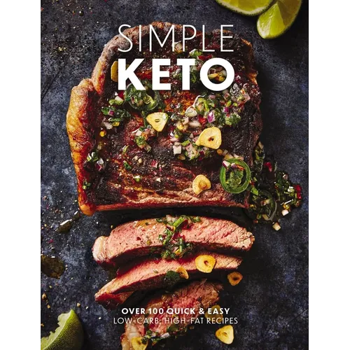 Simple Keto: Over 100 Quick and Easy Low-Carb, High-Fat Ketogenic Recipes