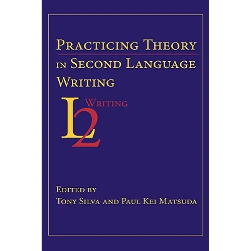 Practicing Theory in Second Language Writing