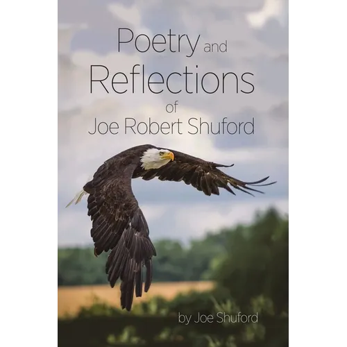 Poetry and Reflections of Joe Robert Shuford