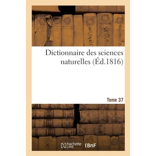 Dictionnaire Des Sciences Naturelles. Tome 37. Ose-Parm
