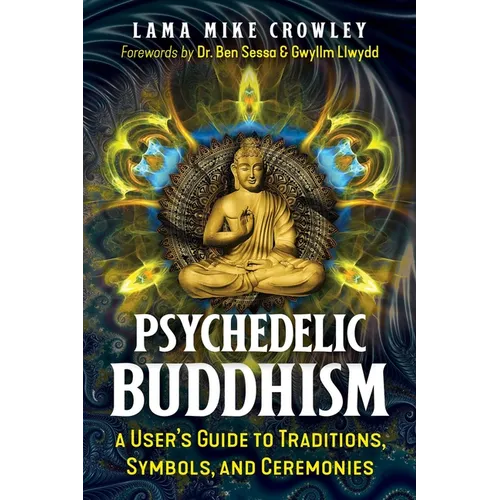 Psychedelic Buddhism: A User's Guide to Traditions, Symbols, and Ceremonies