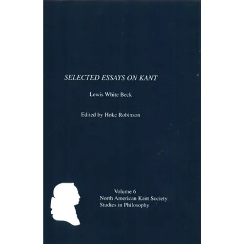 Selected Essays on Kant by Lewis White Beck