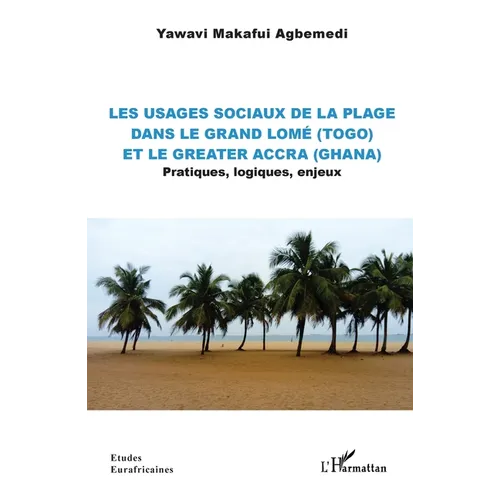 Les usages sociaux de la plage dans le Grand Lomé (Togo) et le Greater Accra (Ghana): Pratiques, logiques, enjeux