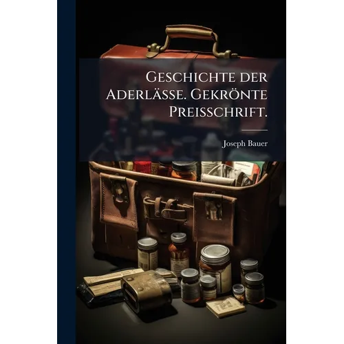 Geschichte der Aderlässe. Gekrönte Preisschrift.