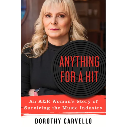 Anything for a Hit: An A&r Woman's Story of Surviving the Music Industry