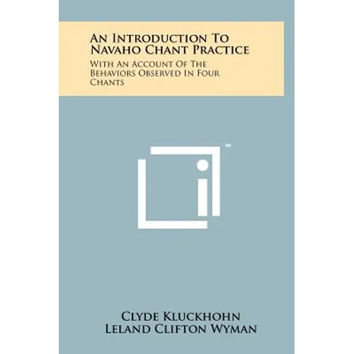 An Introduction To Navaho Chant Practice: With An Account Of The Behaviors Observed In Four Chants