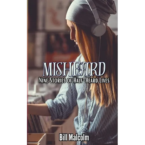 Misheard: Nine Stories of Half-Heard Lives