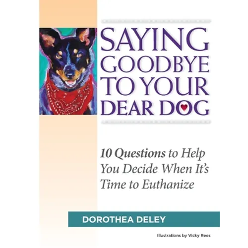 Saying Goodbye to Your Dear Dog: 10 Questions to Help You Decide When It's Time to Euthanize