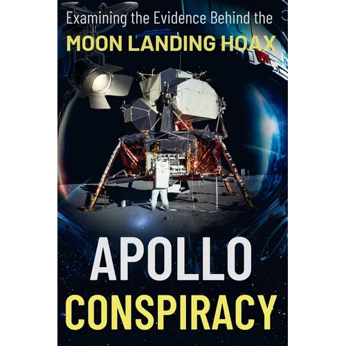 Apollo Conspiracy: The Definitive, Incontrovertible Truth You've Been Waiting For - Paperback