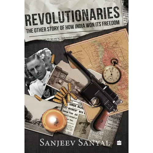 Revolutionaries: The Other Story of How India Won Its Freedom