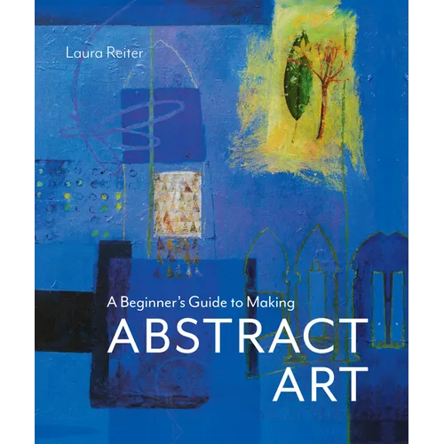 A Beginner's Guide to Making Abstract Art