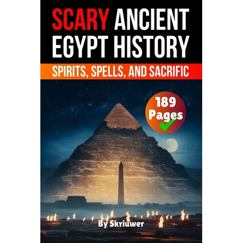 Scary Ancient Egypt History Facts: Spirits, Spells, and Sacrific