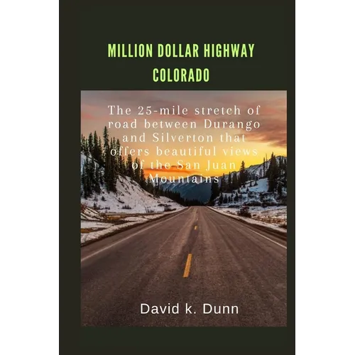 Million Dollar Highway Colorado: The 25-mile stretch of road between Durango and Silverton that offers beautiful views of the San Juan Mountains