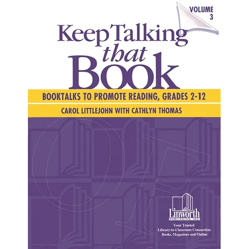 Keep Talking that Book! Booktalks to Promote Reading, Grades 2-12, Volume 3
