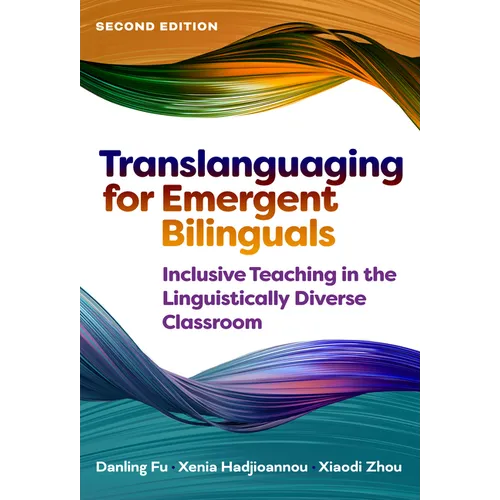 Translanguaging for Emergent Bilinguals: Inclusive Teaching in the Linguistically Diverse Classroom