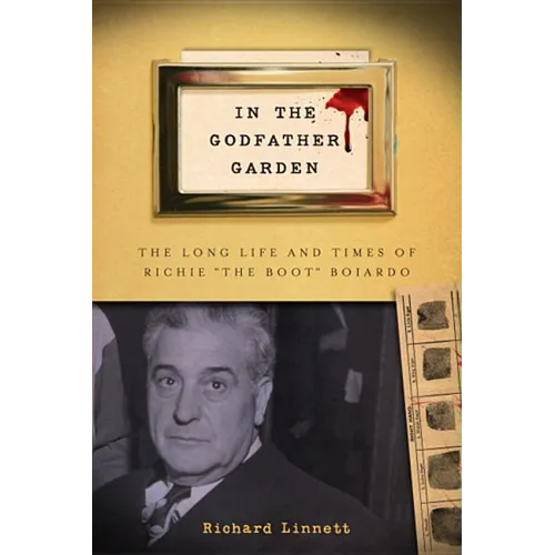In the Godfather Garden: The Long Life and Times of Richie the Boot Boiardo