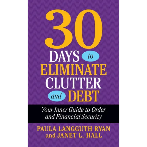30 Days to Eliminate Clutter and Debt: Your Inner Guide to Order and Financial Security