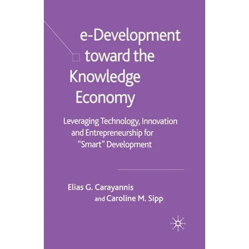 E-Development Toward the Knowledge Economy: Leveraging Technology, Innovation and Entrepreneurship for Smart Development