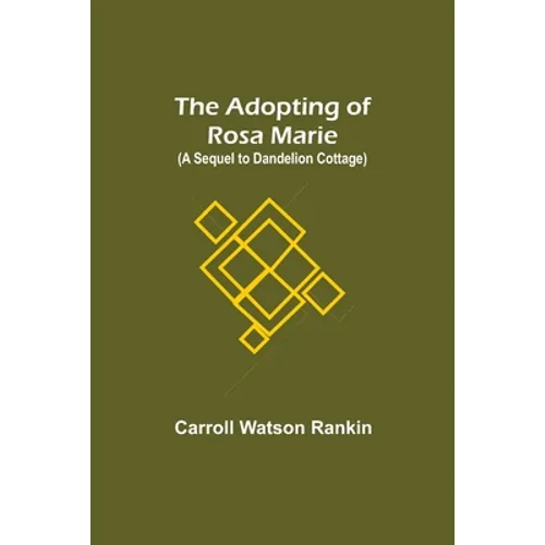 The Adopting of Rosa Marie; (A Sequel to Dandelion Cottage)