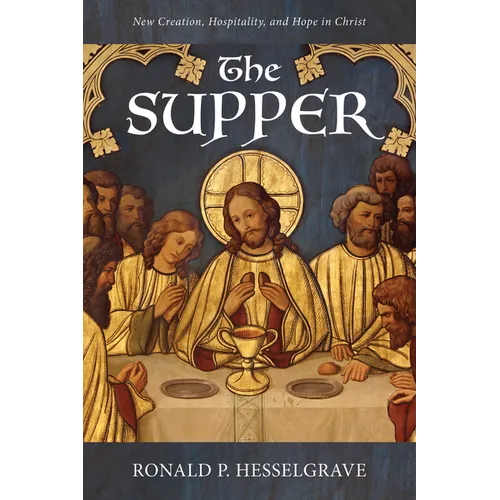 The Supper: New Creation, Hospitality, and Hope in Christ