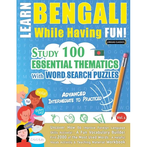 Learn Bengali While Having Fun! - Advanced: Intermediate to Practiced - Study 100 Essential Thematics with Word Search Puzzles - Vol.1