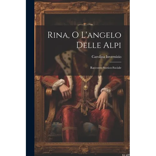 Rina, O L'angelo Delle Alpi: Racconto Storico-Sociale