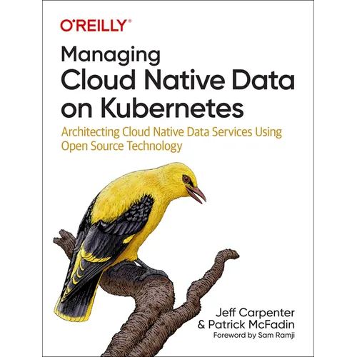 Managing Cloud Native Data on Kubernetes: Architecting Cloud Native Data Services Using Open Source Technology