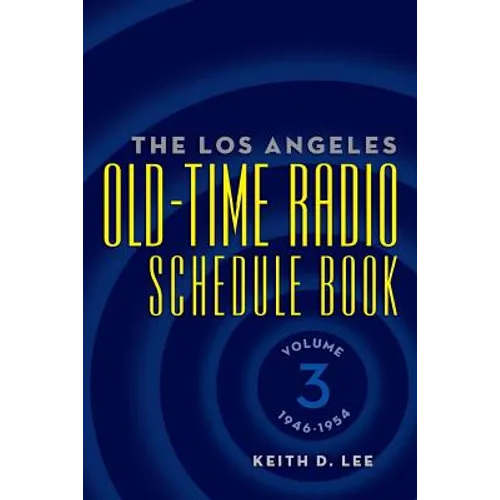 The Los Angeles Old-Time Radio Schedule Book Volume 3, 1946-1954