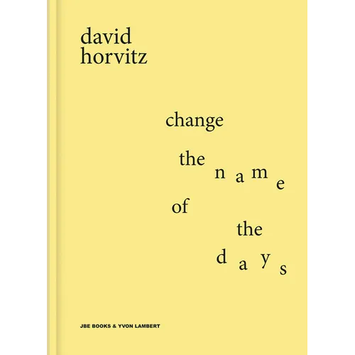 David Horvitz: Change the Name of the Days