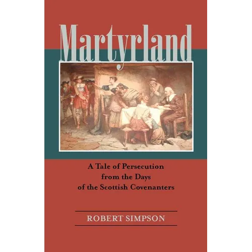 Martyrland: A Tale of Persecution from the Days of the Scottish Covenanters