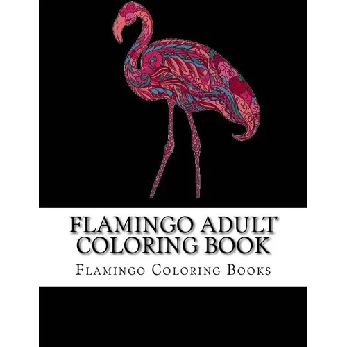 Flamingo Adult Coloring Book: Large One Sided Stress Relieving, Relaxing Flamingo Coloring Book For Grownups, Women, Men & Youths. Easy Flamingos De