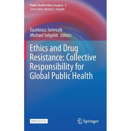 Ethics and Drug Resistance: Collective Responsibility for Global Public Health