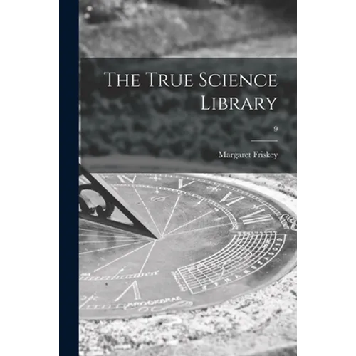 The True Science Library; 9
