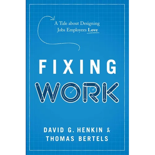 Fixing Work: A Tale about Designing Jobs Employees Love