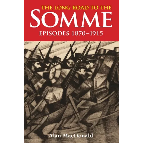 The Long Road to the Somme: Episodes 1870 to 1915