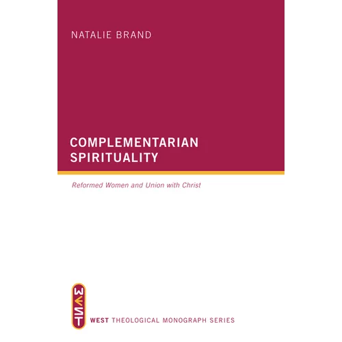 Complementarian Spirituality: Reformed Women and Union with Christ