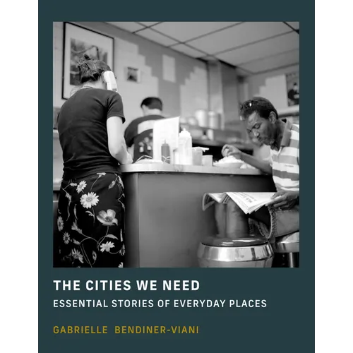 The Cities We Need: Essential Stories of Everyday Places