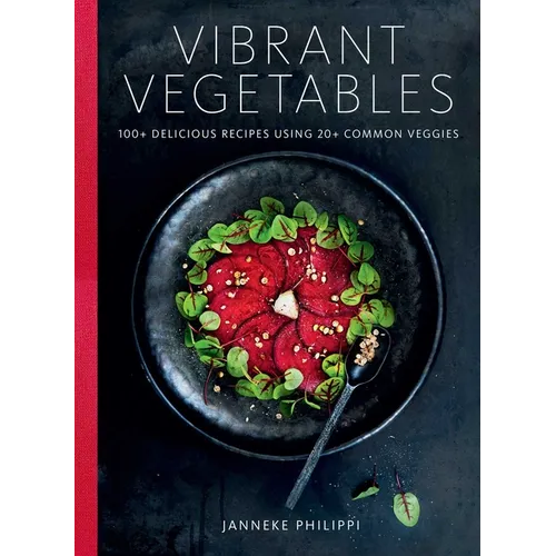 Vibrant Vegetables: 100+ Delicious Recipes Using 20+ Common Veggies