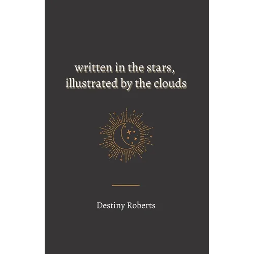 Written In the Stars, Illustrated By the Clouds