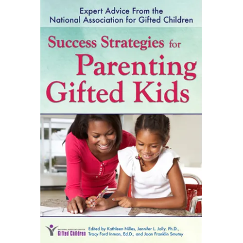 Success Strategies for Parenting Gifted Kids: Expert Advice from the National Association for Gifted Children