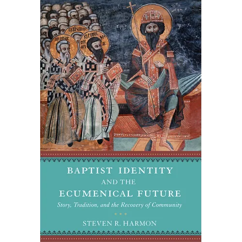 Baptist Identity and the Ecumenical Future: Story, Tradition, and the Recovery of Community