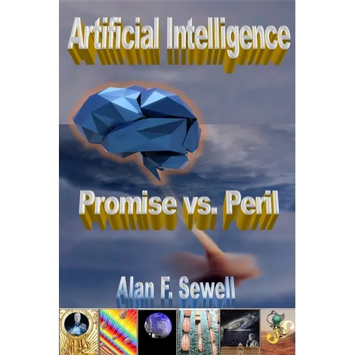 Artificial Intelligence Promise vs. Peril: The hype, hope, and hidden agendas of AI