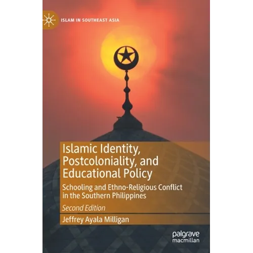Islamic Identity, Postcoloniality, and Educational Policy: Schooling and Ethno-Religious Conflict in the Southern Philippines