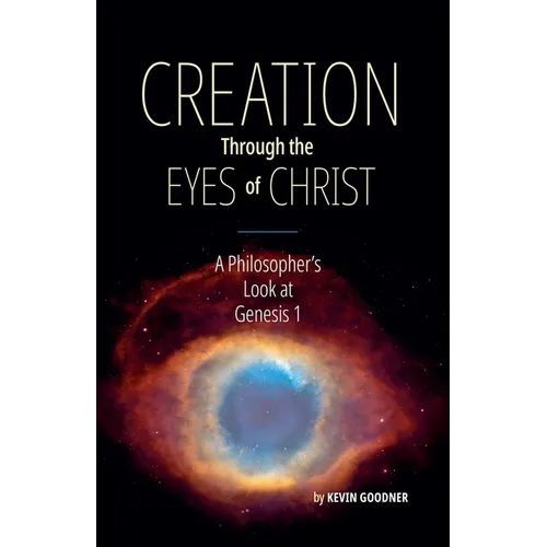 Creation Through the Eyes of Christ: A Philosopher's Look at Genesis 1