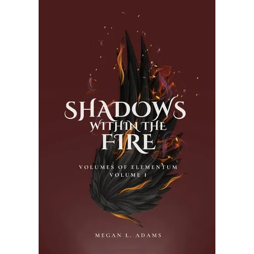 Shadows Within the Fire: Volumes of Elementum, Volume I