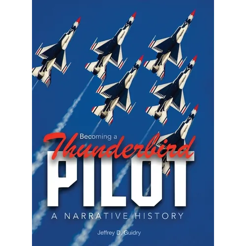 Becoming a Thunderbird Pilot: A Narrative History