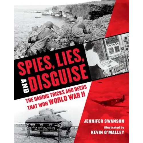 Spies, Lies, and Disguise: The Daring Tricks and Deeds That Won World War II
