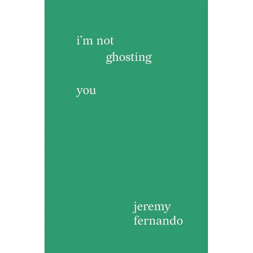 I'm not ghosting you