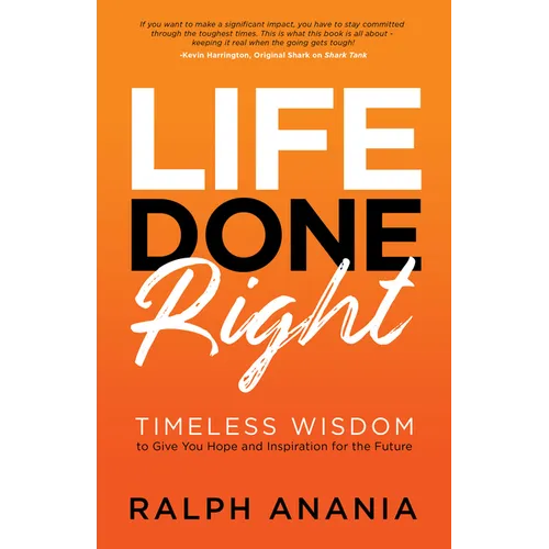 Life Done Right: Timeless Wisdom to Give You Hope and Inspiration for the Future