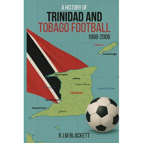 A History of Trinidad and Tobago Football 1908-2006